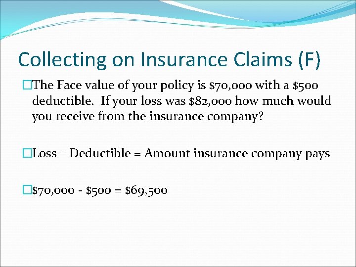 Collecting on Insurance Claims (F) �The Face value of your policy is $70, 000