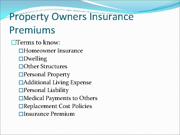 Property Owners Insurance Premiums �Terms to know: �Homeowner Insurance �Dwelling �Other Structures �Personal Property