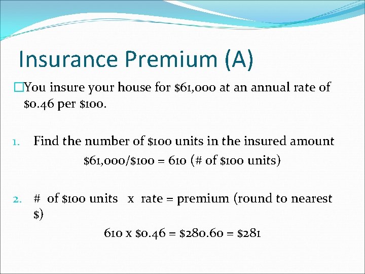 Insurance Premium (A) �You insure your house for $61, 000 at an annual rate