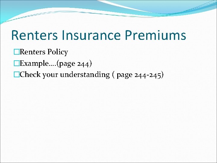 Renters Insurance Premiums �Renters Policy �Example…. (page 244) �Check your understanding ( page 244