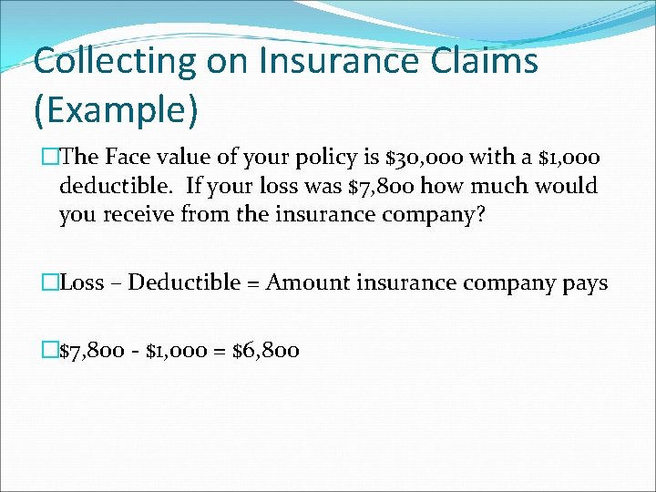 Collecting on Insurance Claims (Example) �The Face value of your policy is $30, 000