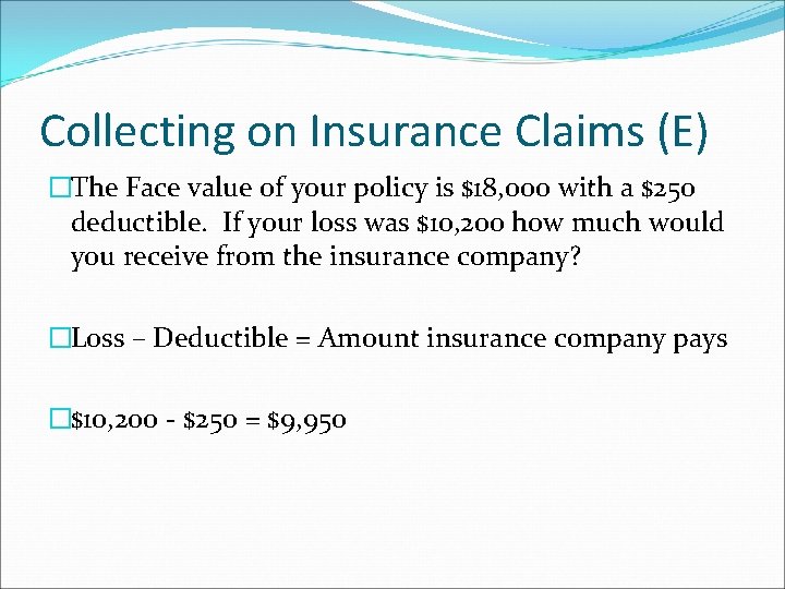 Collecting on Insurance Claims (E) �The Face value of your policy is $18, 000