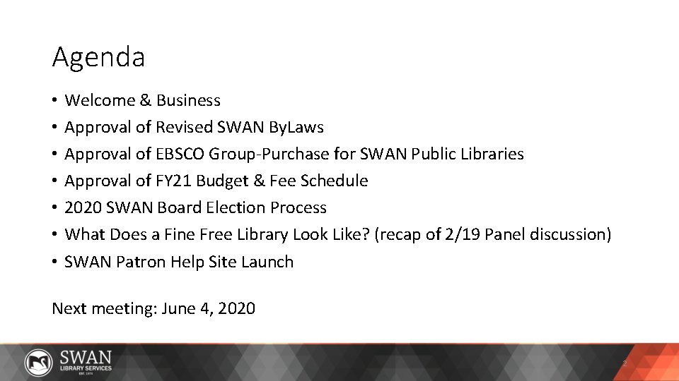 Agenda • • Welcome & Business Approval of Revised SWAN By. Laws Approval of