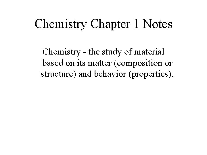 Chemistry Chapter 1 Notes Chemistry - the study of material based on its matter