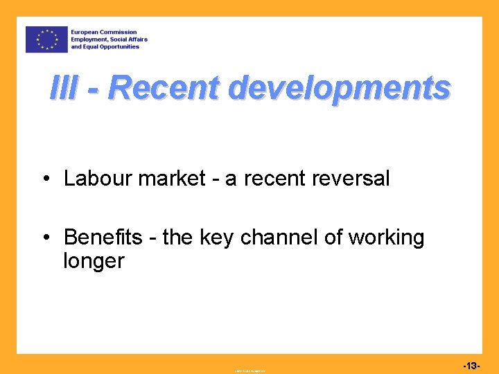 III - Recent developments • Labour market - a recent reversal • Benefits -