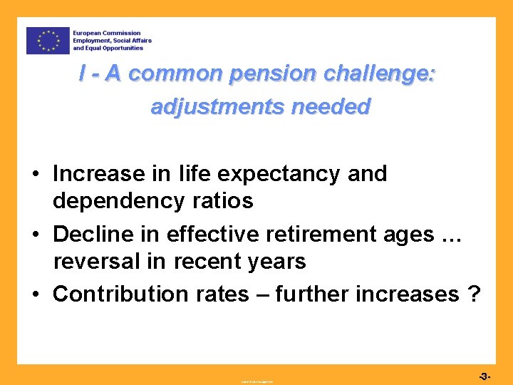 I - A common pension challenge: adjustments needed • Increase in life expectancy and