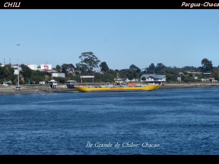 Pargua-Chacao CHILI Île Grande de Chiloe: Chacao 