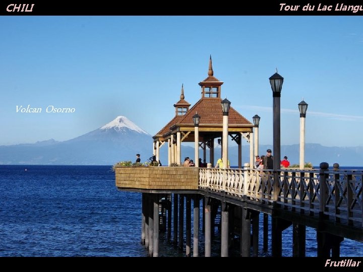 CHILI Tour du Lac Llangu Volcan Osorno Frutillar 
