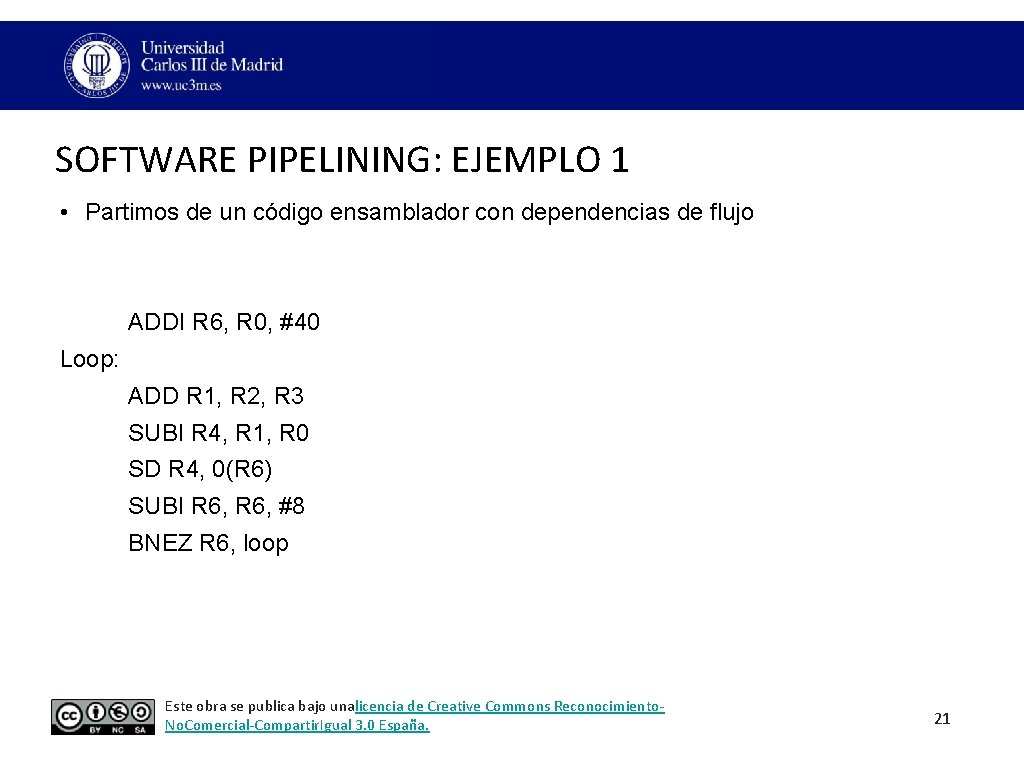 SOFTWARE PIPELINING: EJEMPLO 1 • Partimos de un código ensamblador con dependencias de flujo