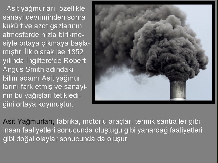 Asit yağmurları, özellikle sanayi devriminden sonra kükürt ve azot gazlarının atmosferde hızla birikmesiyle ortaya