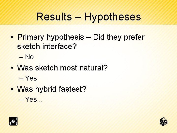 Results – Hypotheses • Primary hypothesis – Did they prefer sketch interface? – No