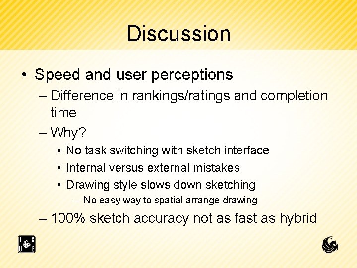 Discussion • Speed and user perceptions – Difference in rankings/ratings and completion time –