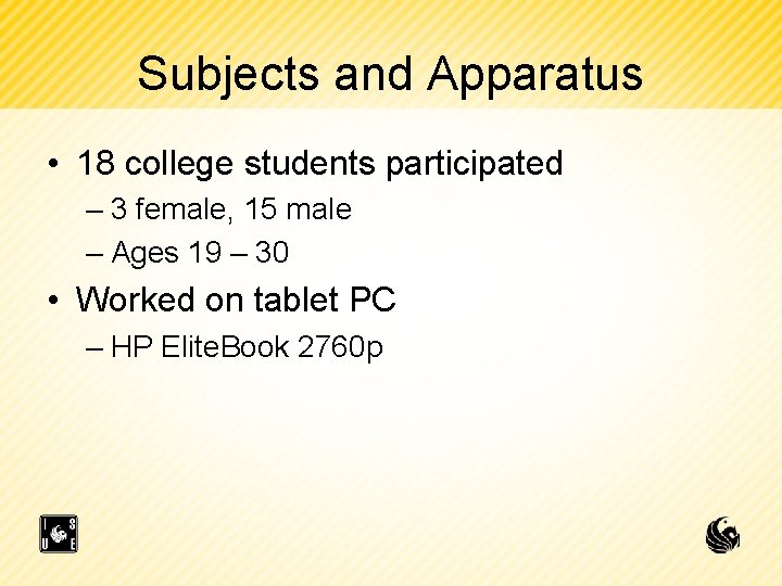 Subjects and Apparatus • 18 college students participated – 3 female, 15 male –