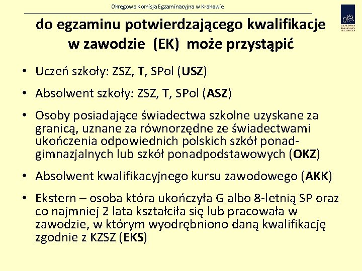 Okręgowa Komisja Egzaminacyjna w Krakowie do egzaminu potwierdzającego kwalifikacje w zawodzie (EK) może przystąpić