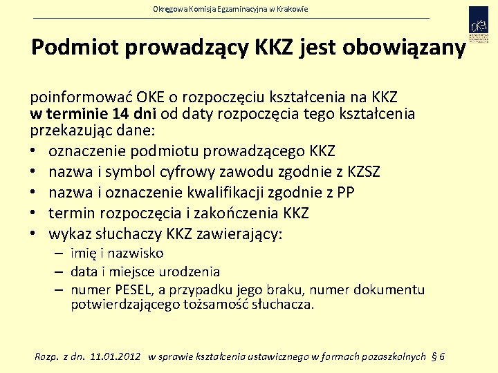 Okręgowa Komisja Egzaminacyjna w Krakowie Podmiot prowadzący KKZ jest obowiązany poinformować OKE o rozpoczęciu