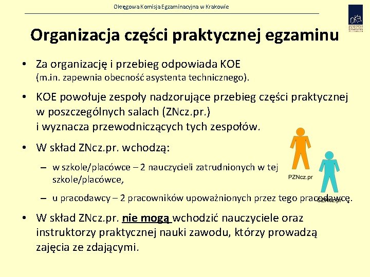 Okręgowa Komisja Egzaminacyjna w Krakowie Organizacja części praktycznej egzaminu • Za organizację i przebieg