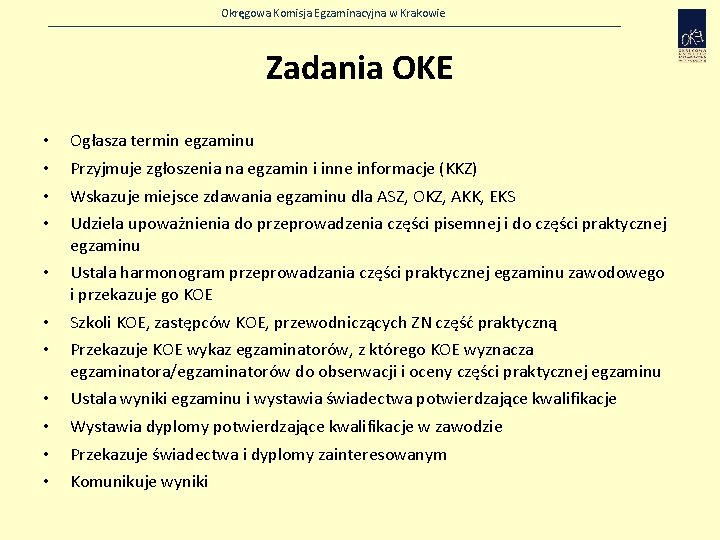 Okręgowa Komisja Egzaminacyjna w Krakowie Zadania OKE • • Ogłasza termin egzaminu • Ustala