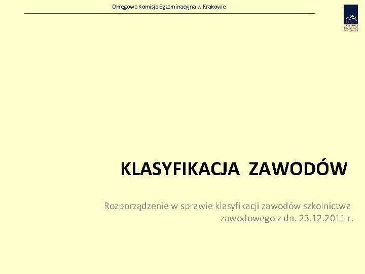 Okręgowa Komisja Egzaminacyjna w Krakowie KLASYFIKACJA ZAWODÓW Rozporządzenie w sprawie klasyfikacji zawodów szkolnictwa zawodowego