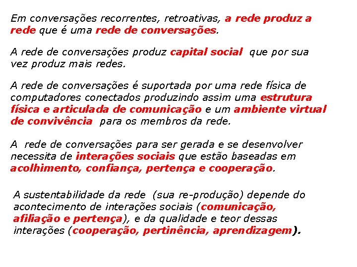 Em conversações recorrentes, retroativas, a rede produz a rede que é uma rede de