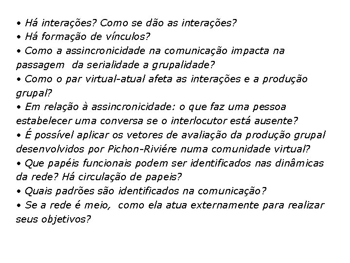  • Há interações? Como se dão as interações? • Há formação de vínculos?