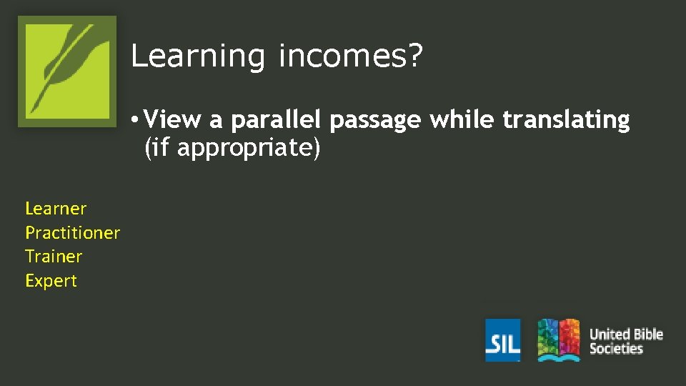Learning incomes? • View a parallel passage while translating (if appropriate) Learner Practitioner Trainer