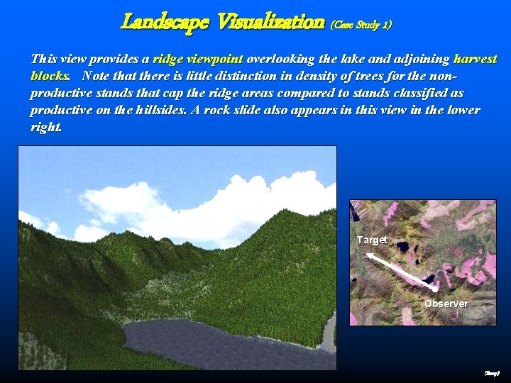 Landscape Visualization (Case Study 1) This view provides a ridge viewpoint overlooking the lake