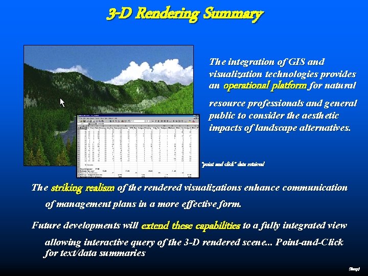 3 -D Rendering Summary The integration of GIS and visualization technologies provides an operational