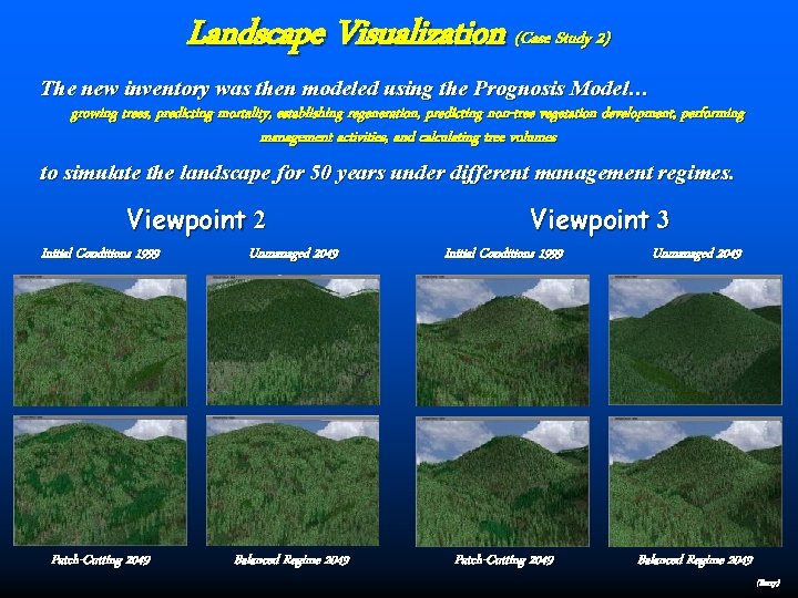 Landscape Visualization (Case Study 2) The new inventory was then modeled using the Prognosis