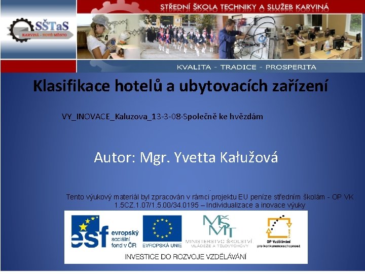 Klasifikace hotelů a ubytovacích zařízení VY_INOVACE_Kaluzova_13 -3 -08 -Společně ke hvězdám Autor: Mgr. Yvetta