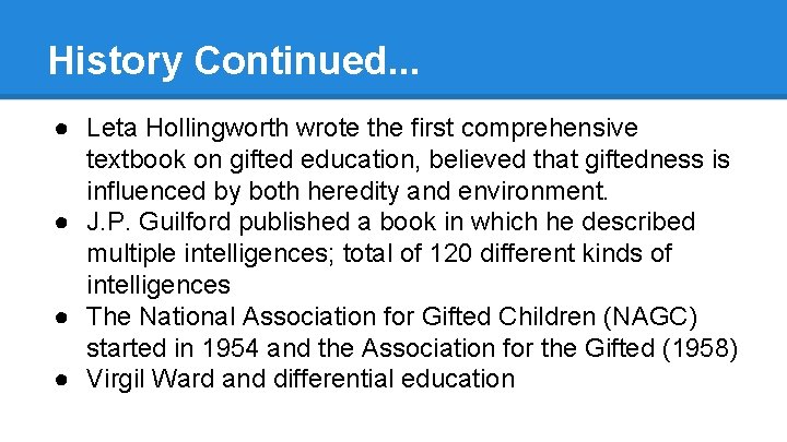 History Continued. . . ● Leta Hollingworth wrote the first comprehensive textbook on gifted