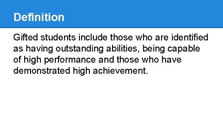 Definition Gifted students include those who are identified as having outstanding abilities, being capable