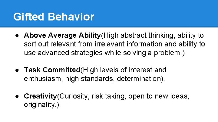 Gifted Behavior ● Above Average Ability(High abstract thinking, ability to sort out relevant from