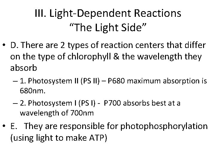 III. Light-Dependent Reactions “The Light Side” • D. There are 2 types of reaction