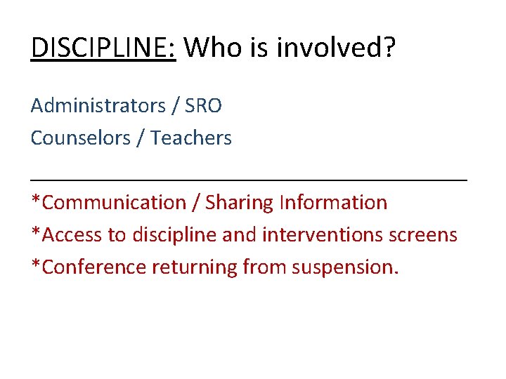 DISCIPLINE: Who is involved? Administrators / SRO Counselors / Teachers ____________________ *Communication / Sharing DISCIPLINE: Who is involved? Administrators / SRO Counselors / Teachers ____________________ *Communication / Sharing