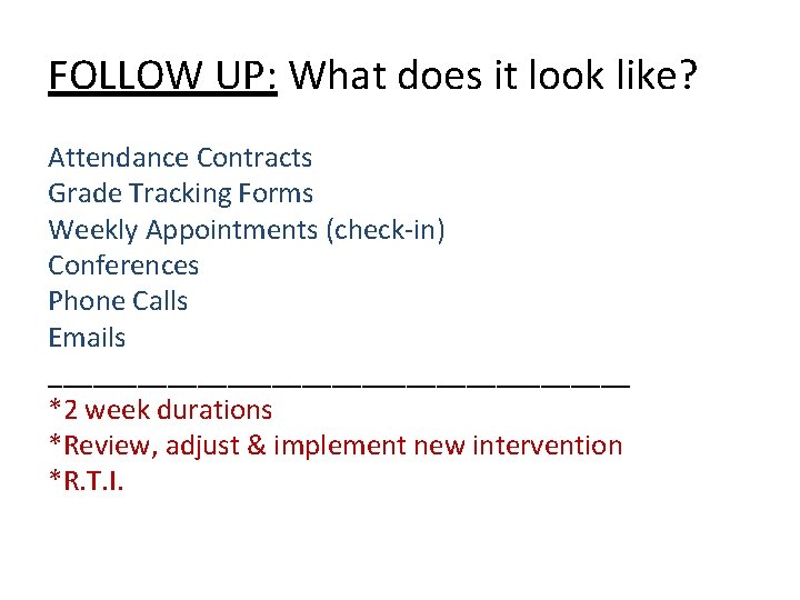 FOLLOW UP: What does it look like? Attendance Contracts Grade Tracking Forms Weekly Appointments FOLLOW UP: What does it look like? Attendance Contracts Grade Tracking Forms Weekly Appointments