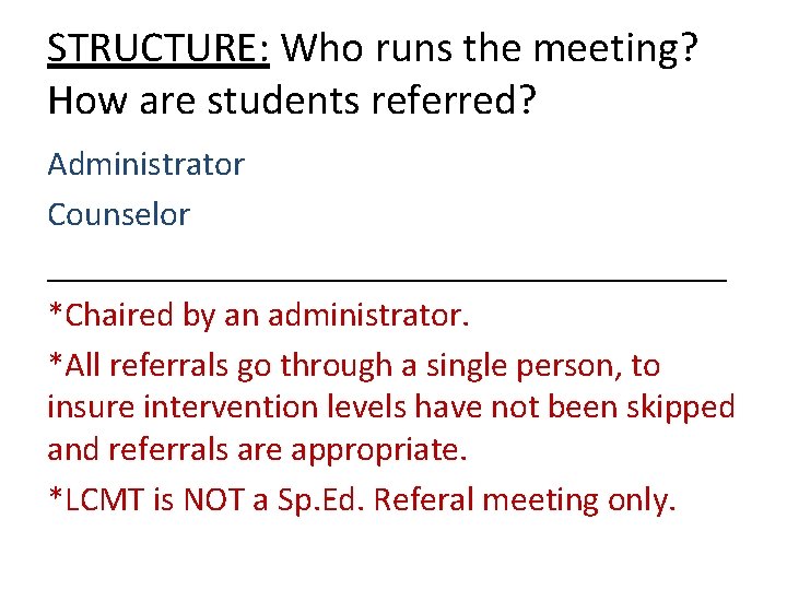STRUCTURE: Who runs the meeting? How are students referred? Administrator Counselor ____________________ *Chaired by STRUCTURE: Who runs the meeting? How are students referred? Administrator Counselor ____________________ *Chaired by