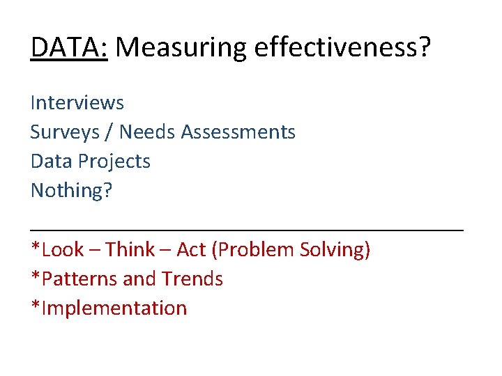 DATA: Measuring effectiveness? Interviews Surveys / Needs Assessments Data Projects Nothing? ____________________ *Look – DATA: Measuring effectiveness? Interviews Surveys / Needs Assessments Data Projects Nothing? ____________________ *Look –