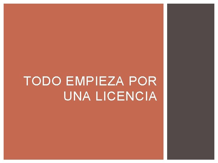 TODO EMPIEZA POR UNA LICENCIA 