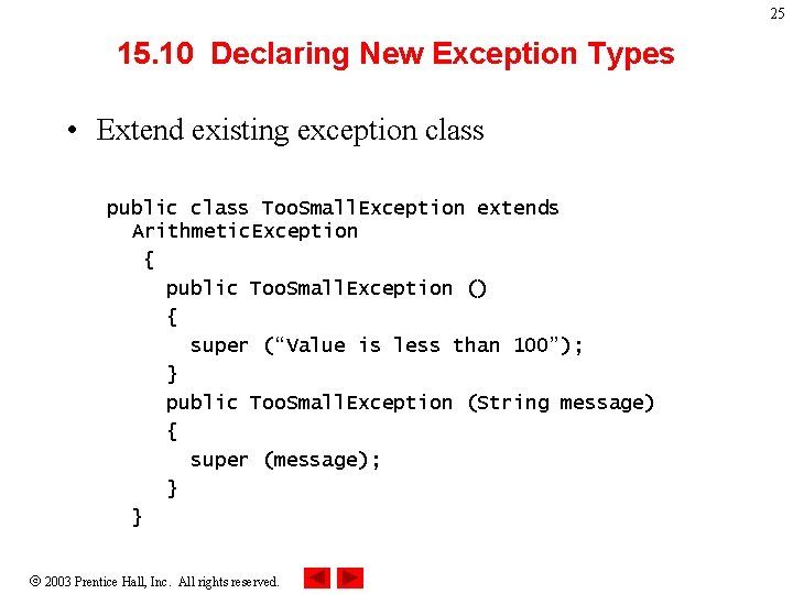 25 15. 10 Declaring New Exception Types • Extend existing exception class public class