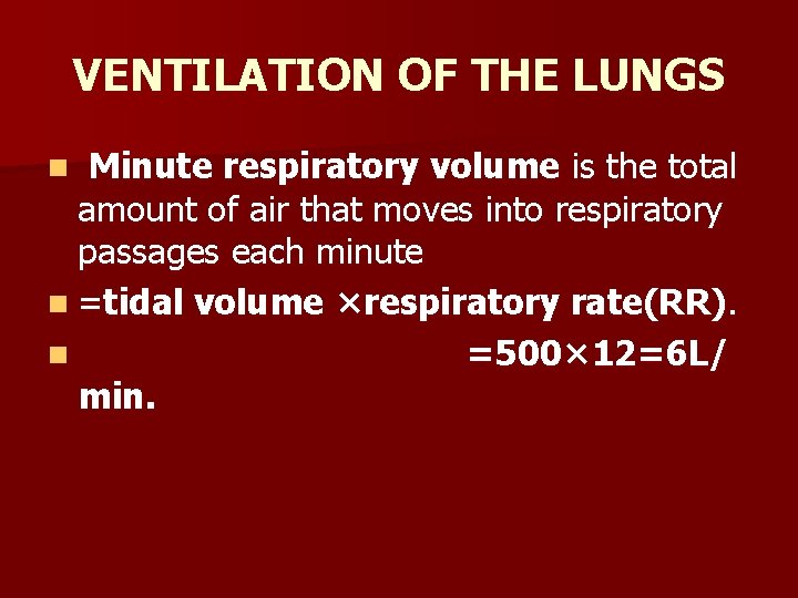 VENTILATION OF THE LUNGS Minute respiratory volume is the total amount of air that