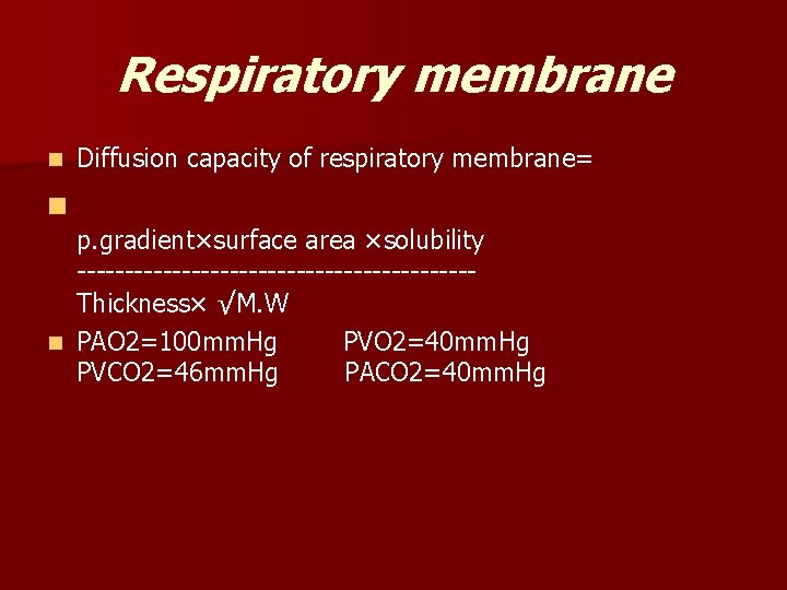 Respiratory membrane n n Diffusion capacity of respiratory membrane= p. gradient×surface area ×solubility ---------------------Thickness×