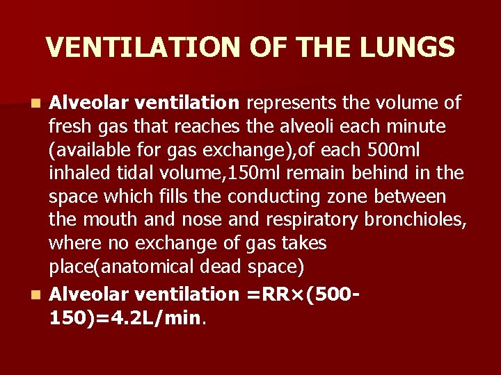VENTILATION OF THE LUNGS Alveolar ventilation represents the volume of fresh gas that reaches
