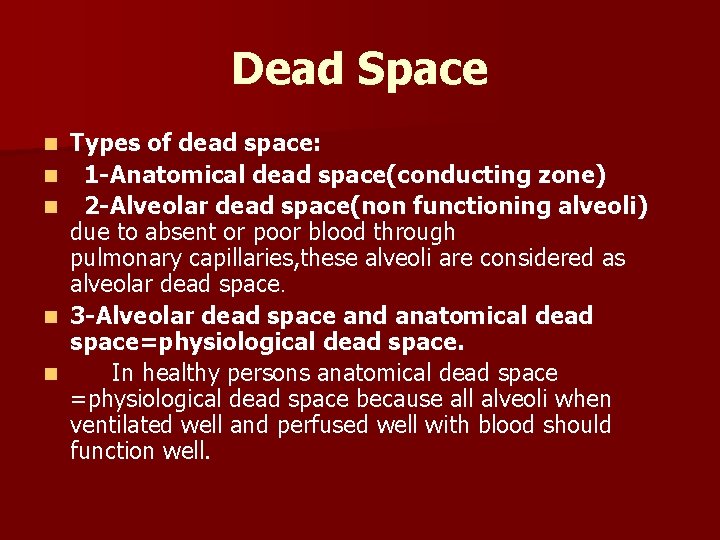 Dead Space n n n Types of dead space: 1 -Anatomical dead space(conducting zone)
