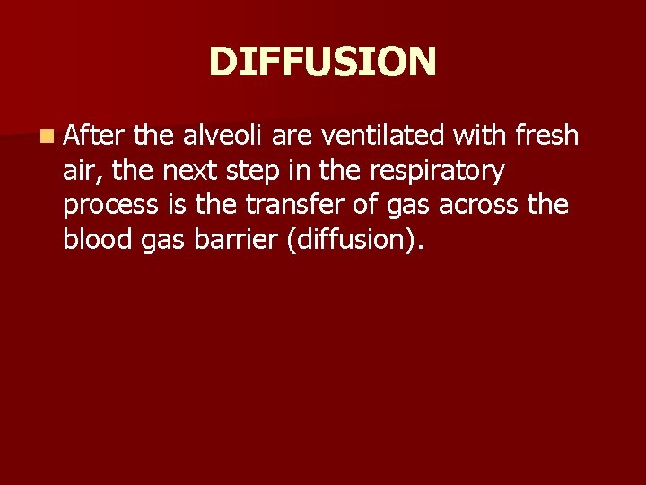 DIFFUSION n After the alveoli are ventilated with fresh air, the next step in