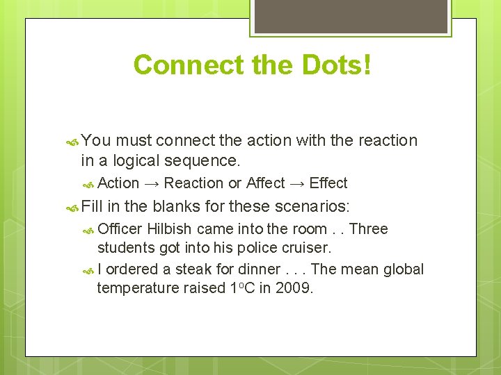Connect the Dots! You must connect the action with the reaction in a logical