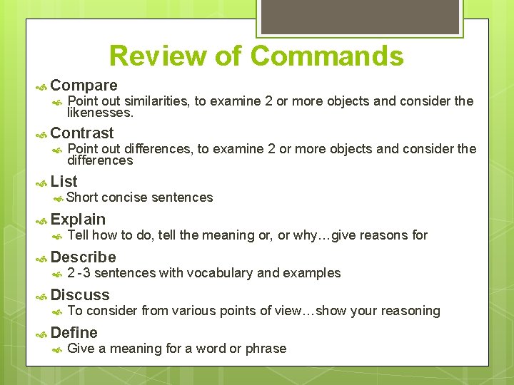 Review of Commands Compare Point out similarities, to examine 2 or more objects and