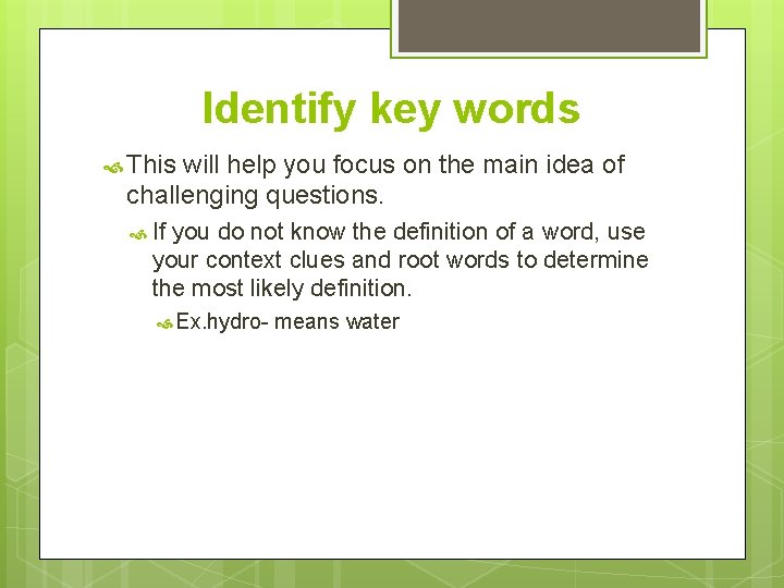 Identify key words This will help you focus on the main idea of challenging