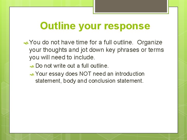 Outline your response You do not have time for a full outline. Organize your