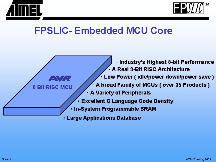 FPSLIC- Embedded MCU Core 8 Bit RISC MCU • Industry’s Highest 8 -bit Performance