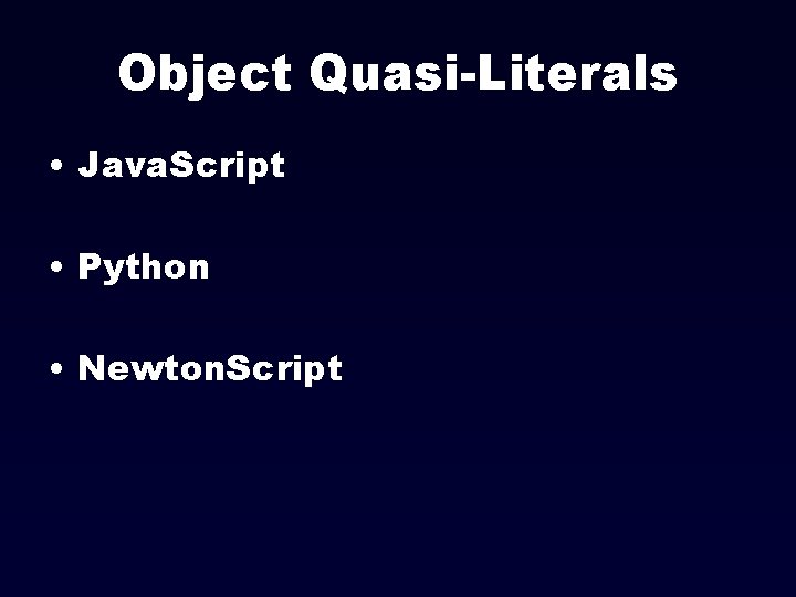 Object Quasi-Literals • Java. Script • Python • Newton. Script 